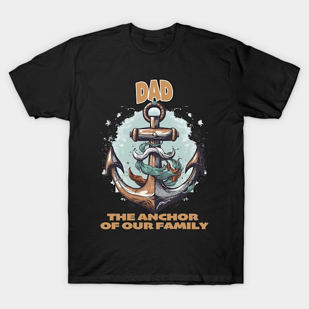 Dad: The Anchor Of Our Family T-Shirt by Merch Manias